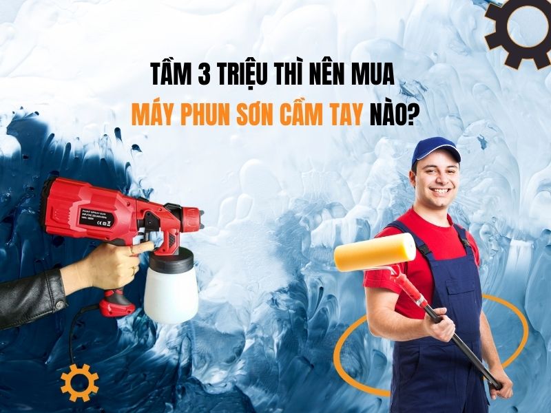 Tầm 3 triệu thì nên mua máy phun sơn cầm tay nào