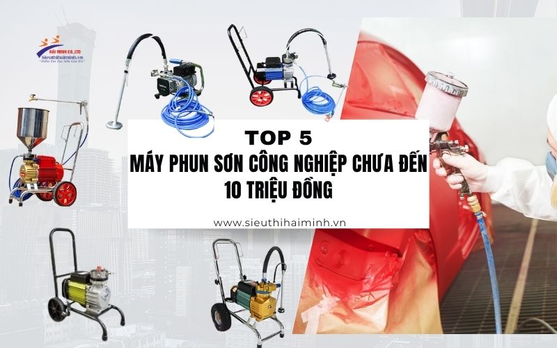 Top 5 máy phun sơn công nghiệp chưa đến 10 triệu đồng
