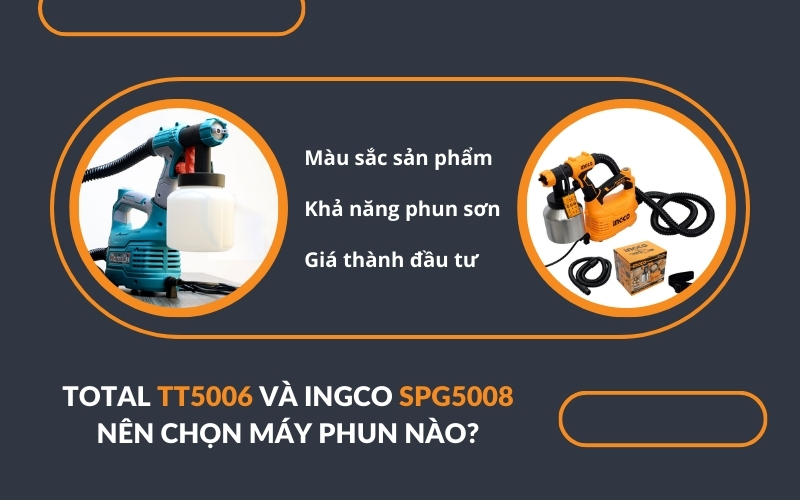 Total TT5006 và Ingco SPG5008 nên chọn máy phun nào?