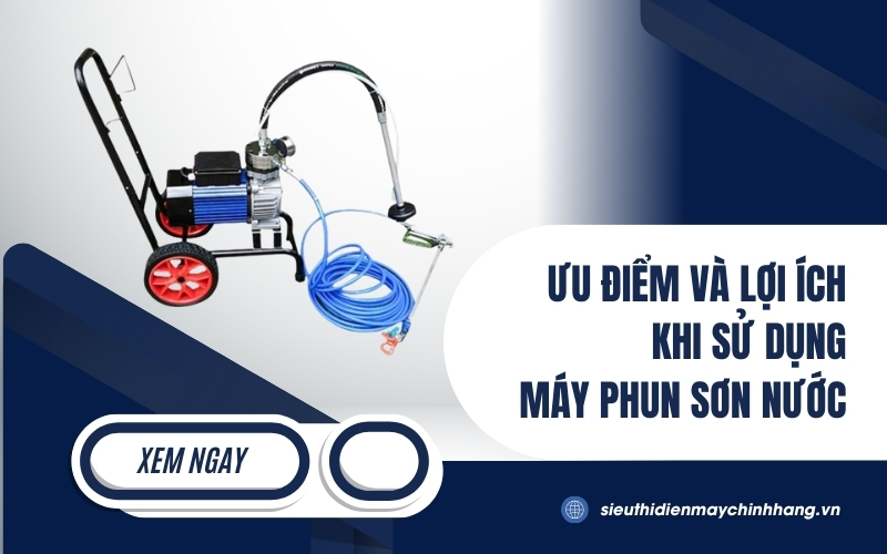 Ưu Điểm Và Lợi Ích Khi Sử Dụng Máy Phun Sơn Nước