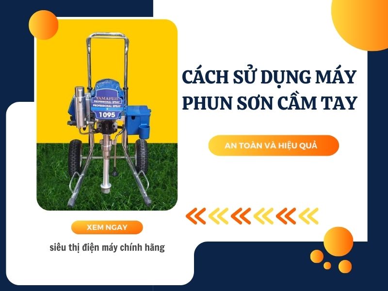 Cách sử dụng máy phun sơn cầm tay an toàn và hiệu quả