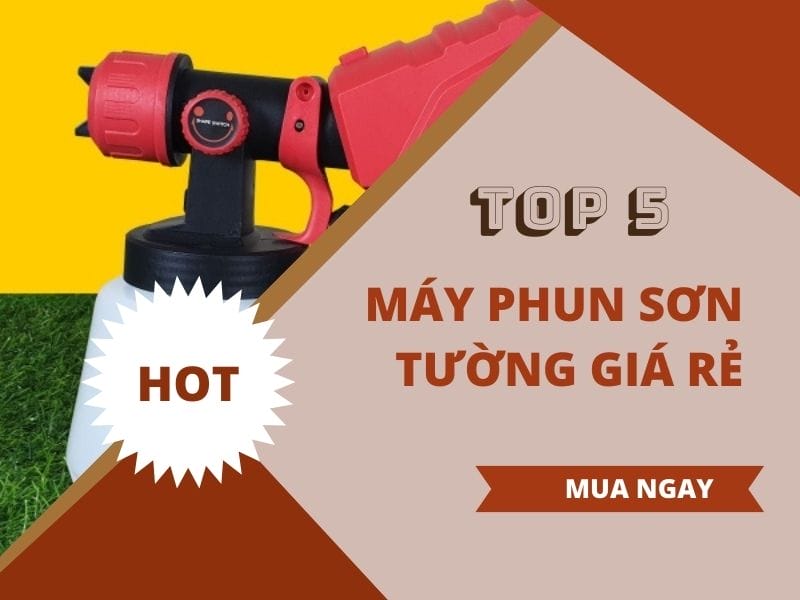 Mua máy phun sơn tường giá rẻ loại nào tốt?