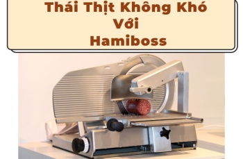 Thái Thịt không còn khó với máy thái thịt Hamiboss