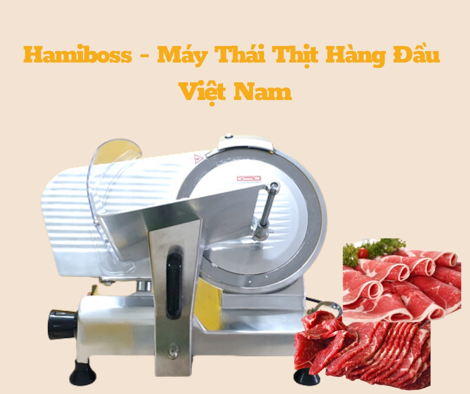 Hamiboss máy thái thịt số 1 tại Việt Nam