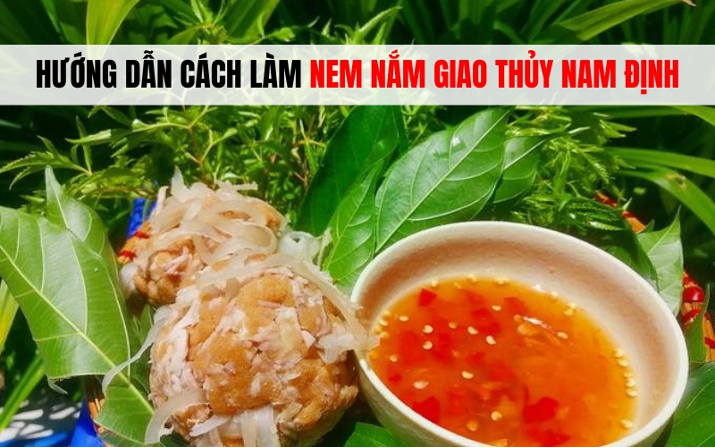 Hướng dẫn cách làm nem nắm Giao Thủy Nam Định