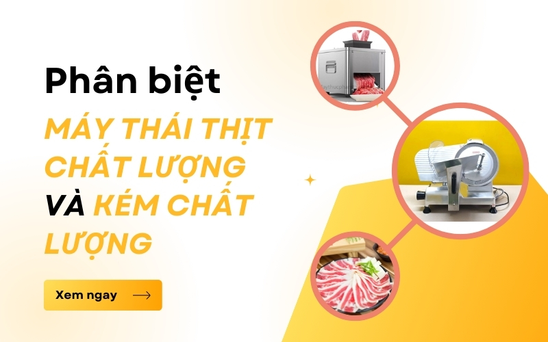 Phân biệt máy thái thịt chất lượng và kém chất lượng