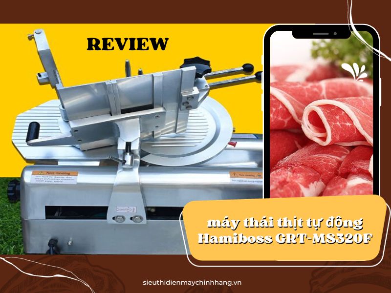 Review chân thật nhất về máy thái thịt tự động Hamiboss GRT-MS320F