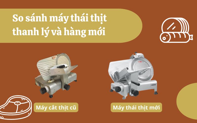 So sánh máy thái thịt thanh lý và hàng mới 