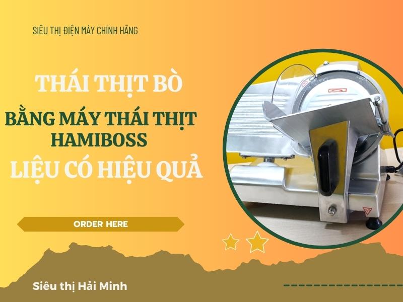 thai-thit-bo-bang-may-thai-thit-Hamiboss-lieu-co-hieu-qua