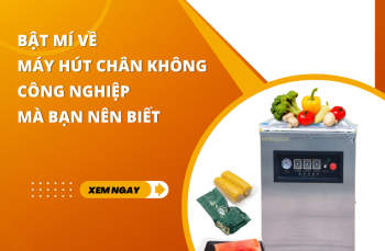 Bật Mí Về Máy Hút Chân Không Công Nghiệp Mà Bạn Nên Biết