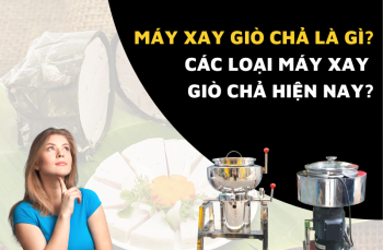 Máy xay giò chả là gì? Các loại máy xay giò chả hiện nay