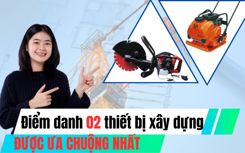 Điểm danh 2 thiết bị xây dựng được nhiều công trình sử dụng