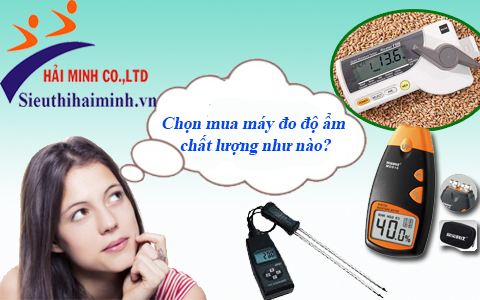 Chọn mua máy đo độ ẩm chất lượng như nào?