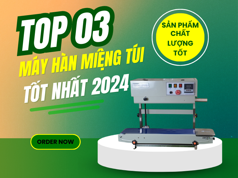 Top 03 máy hàn miệng túi dạng đứng tốt nhất 