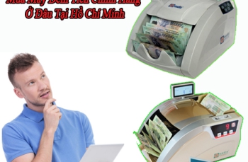 Mua Máy Đếm Tiền Chính Hãng Ở Đâu Tại Hồ Chí Minh