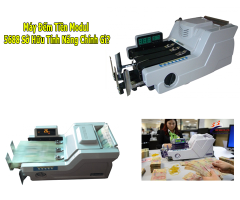 Máy Đếm Tiền Modul 5688 Sở Hữu Tính Năng Chính Gì?