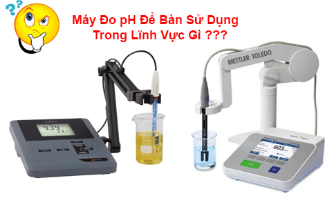Máy Đo pH Để Bàn Thường Sử Dụng Trong Lĩnh Vực Gì