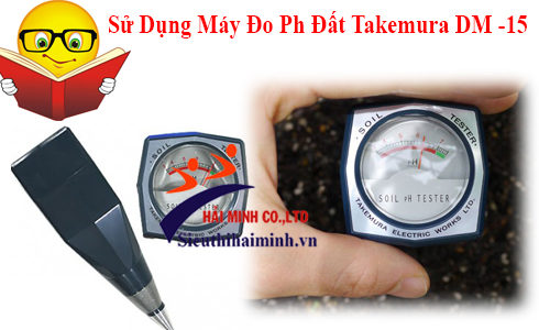 Sử Dụng Máy Đo Ph Đất Takemura Dm -15 Chuẩn Xác Nhất