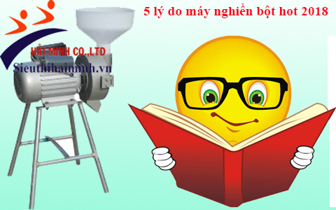 5 lý do chính khiến máy nghiền bột tại Hải Minh hot năm 2018