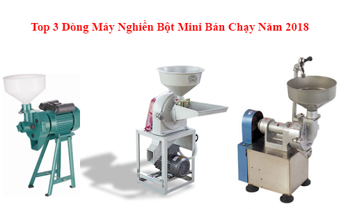 Top-3-Dong-May-Nghien-Bot-Mini-Ban-Chay-Nam-2018