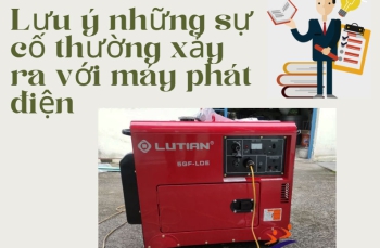 Lưu ý những sự cố thường xảy ra với máy phát điện