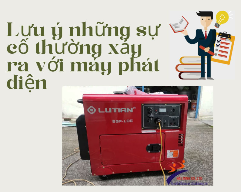 Lưu ý những sự cố thường xảy ra với máy phát điện