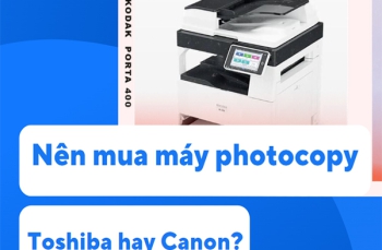 Nên mua máy photocopy Toshiba hay Canon?