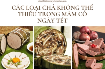 Các loại chả không thể thiếu trong mâm cỗ ngày tết