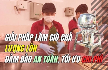 Giải pháp làm giò chả lượng lớn đảm bảo an toàn, tối ưu chi phí