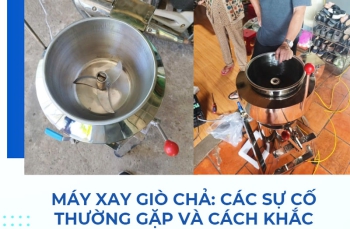 Máy xay giò chả: Các sự cố thường gặp và cách khắc phục