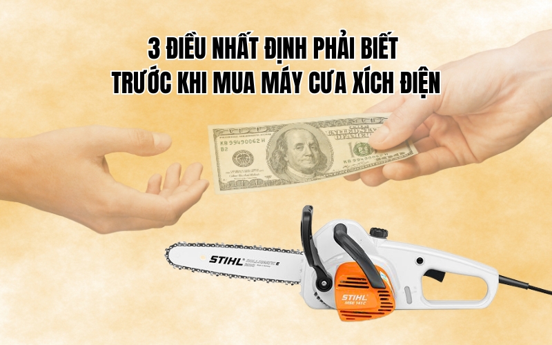 3 điều nhất định phải biết trước khi mua máy cưa xích điện