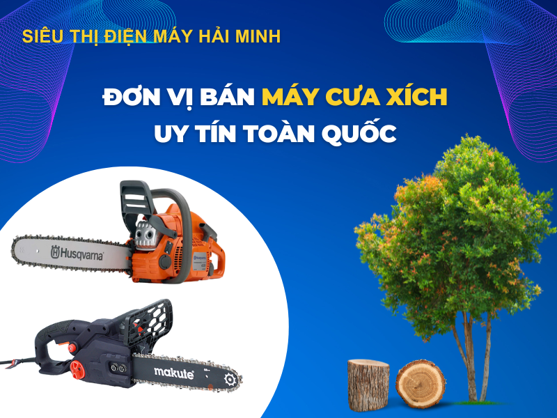Đơn vị bán máy cưa xích uy tín toàn quốc