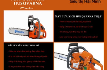 Cách Để Phân Biệt Máy Cưa Xích Husqvarna Thật Giả Chính Xác Nhất