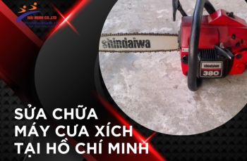 Sửa Chữa Máy Cưa Xích Tại Hồ Chí Minh Ở Đâu?