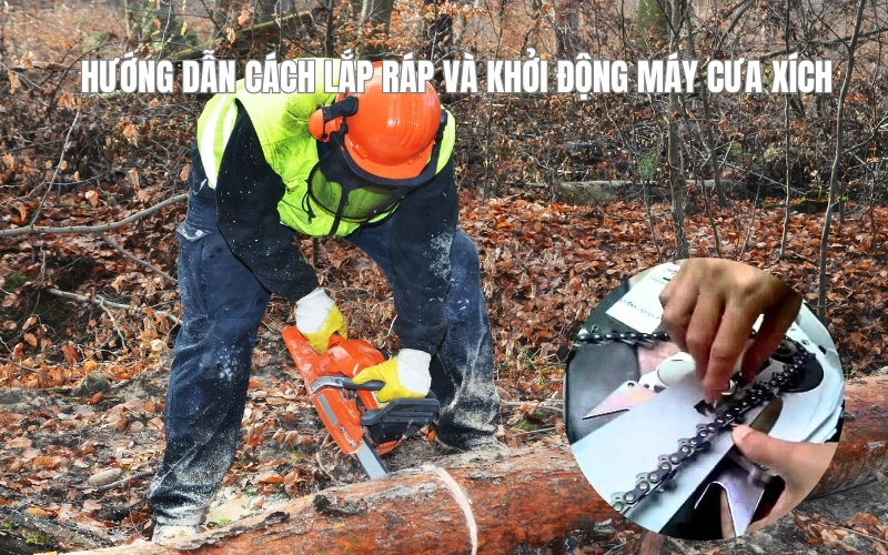 Hướng dẫn cách lắp ráp và khởi động máy cưa xích