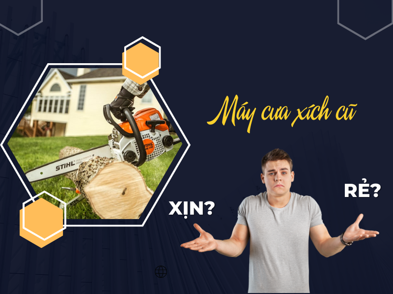 Máy cưa xích cũ có thực sự là hàng xịn giá rẻ