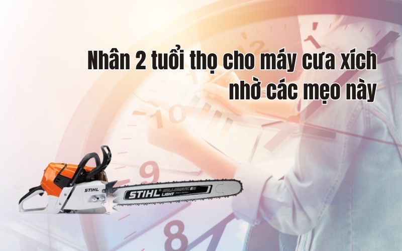 Nhân 2 tuổi thọ cho máy cưa xích nhờ các mẹo này