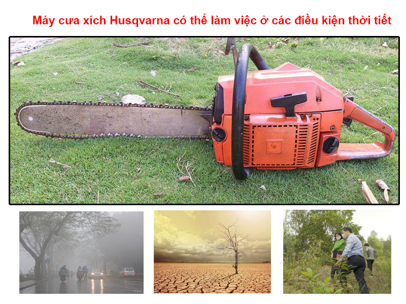 máy cưa xích husqvarna có thể làm việc ở các điều kiện thời tiết
