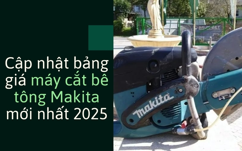 Cập nhật bảng giá máy cắt bê tông Makita mới nhất 2025