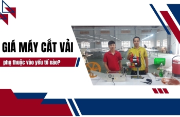 Giá máy cắt vải phụ thuộc vào yếu tố nào