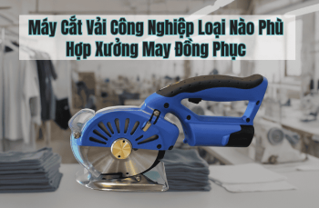 Máy Cắt Vải Công Nghiệp Loại Nào Phù Hợp Xưởng May Đồng Phục