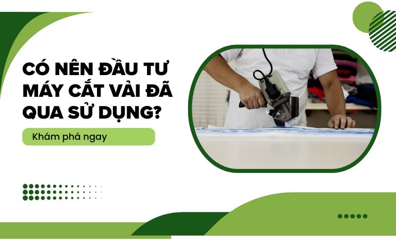 Có nên đầu tư máy cắt vải đã qua sử dụng?