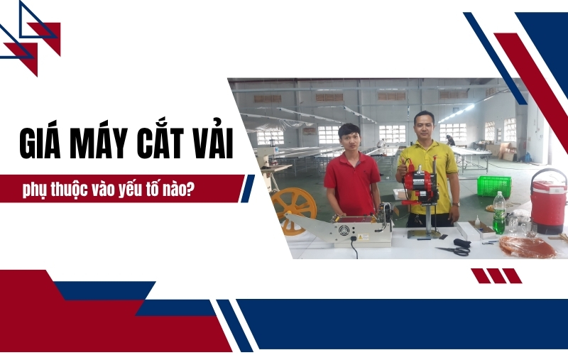 Giá máy cắt vải phụ thuộc vào yếu tố nào?