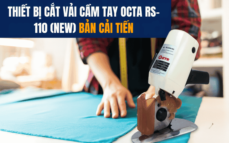 Thiết bị cắt vải cầm tay Octa RS-110 (New) bản cải tiến