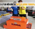 Hình ảnh 5 lý do nên đầu tư máy co màng Yamafuji