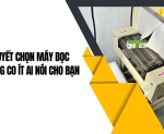 Hình ảnh Bí quyết chọn máy bọc màng co ít ai nói cho bạn
