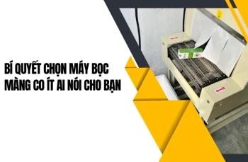 Bí quyết chọn máy bọc màng co ít ai nói cho bạn