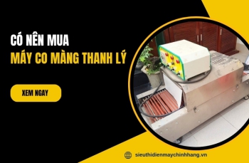Có nên mua máy co màng thanh lý