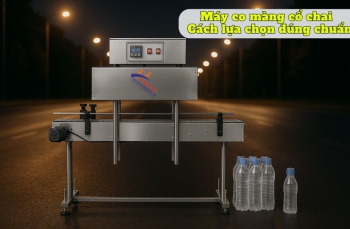 Máy co màng cổ chai - Cách lựa chọn đúng chuẩn