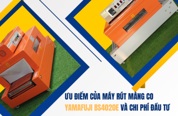 Ưu điểm của máy rút màng co Yamafuji BS4020E và chi phí đầu tư